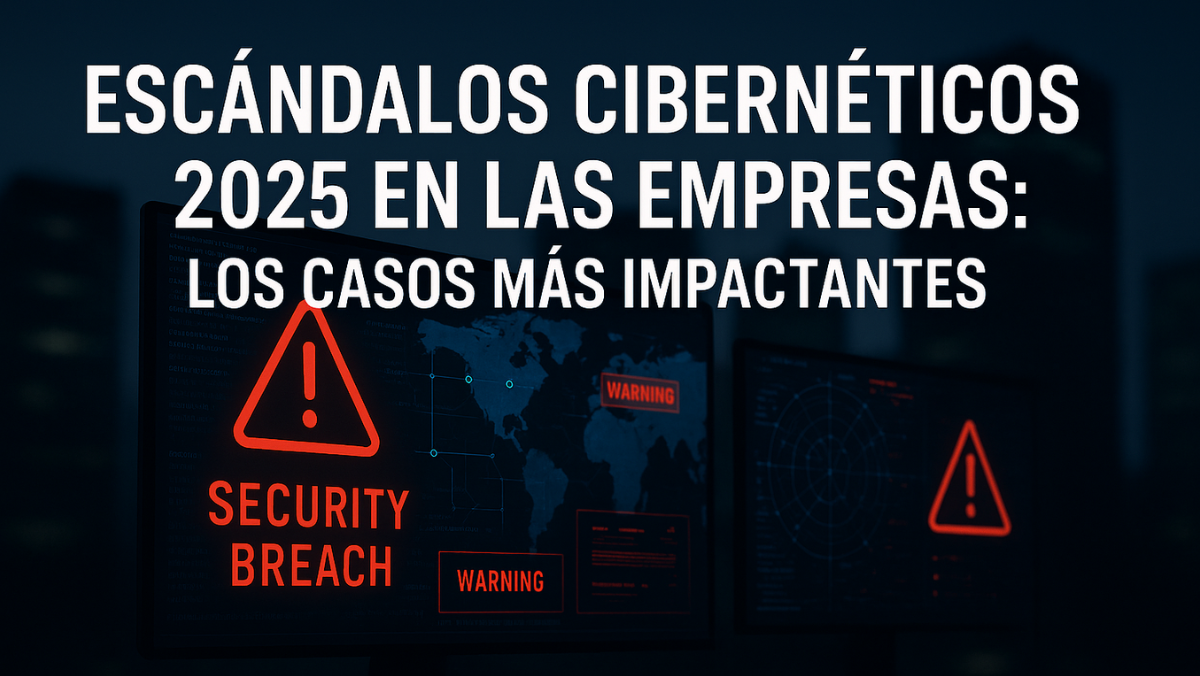 Escándalos cibernéticos 2025 empresas y brechas de seguridad corporativa